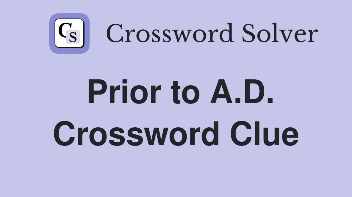 Prior to A.D. Crossword Clue