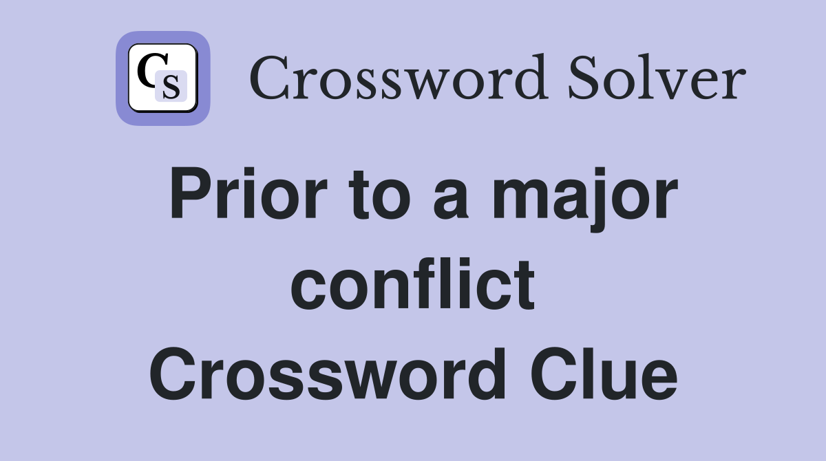 Prior to a major conflict Crossword Clue