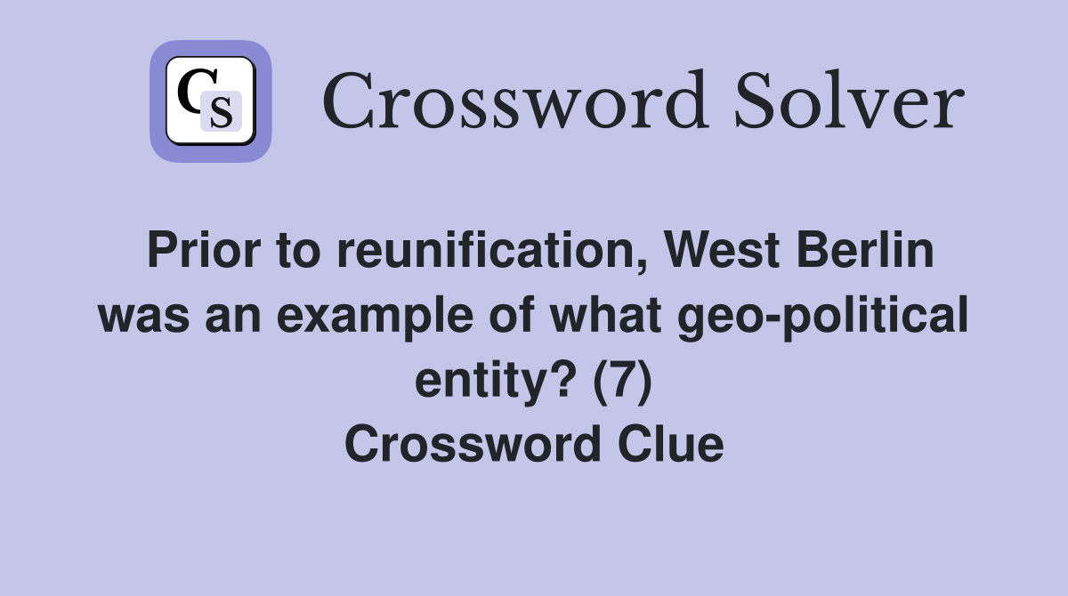 Prior to reunification, West Berlin was an example of what geo-political entity? (7) Crossword Clue
