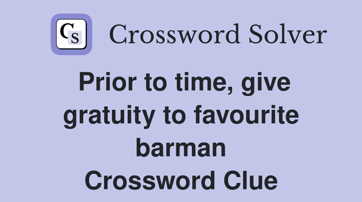 Prior to time, give gratuity to favourite barman Crossword Clue