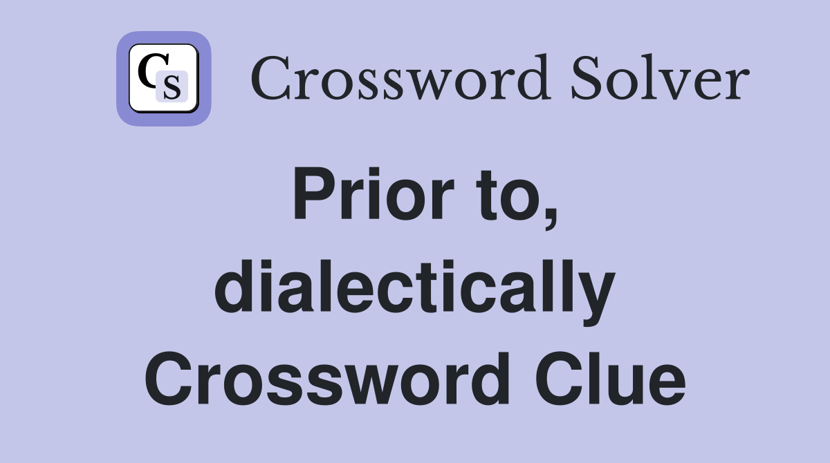 Prior to, dialectically Crossword Clue