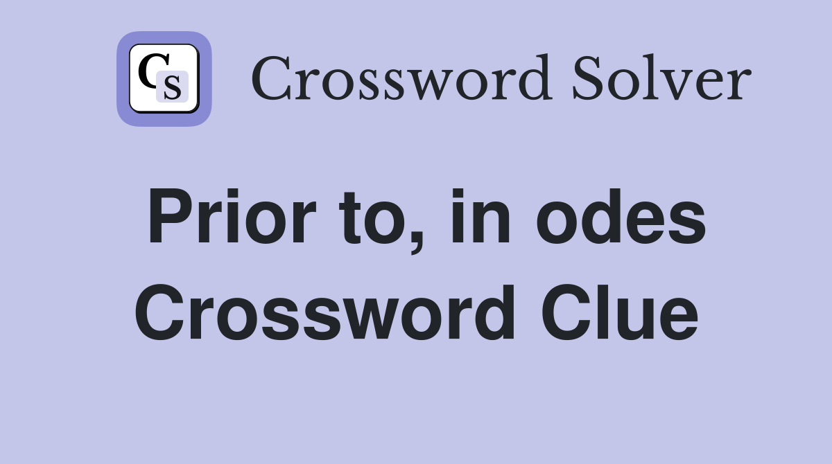 Prior to, in odes Crossword Clue