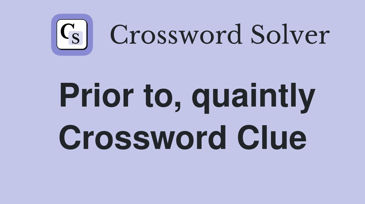 Prior to, quaintly Crossword Clue