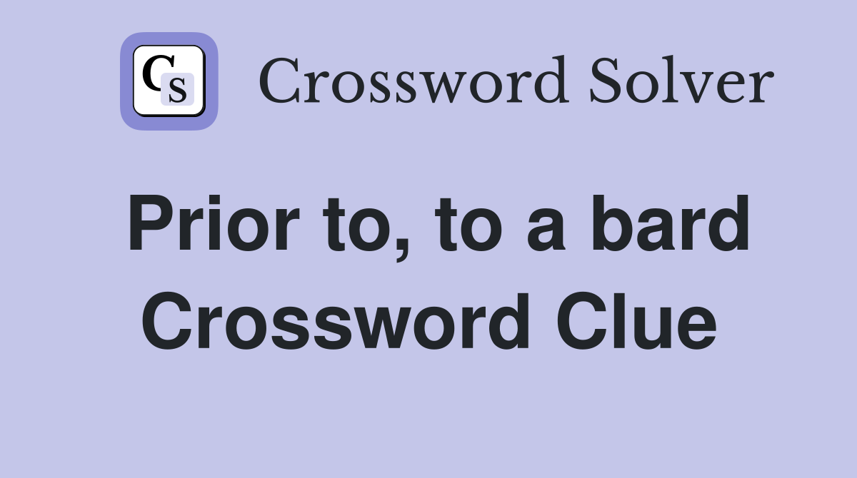 Prior to, to a bard Crossword Clue