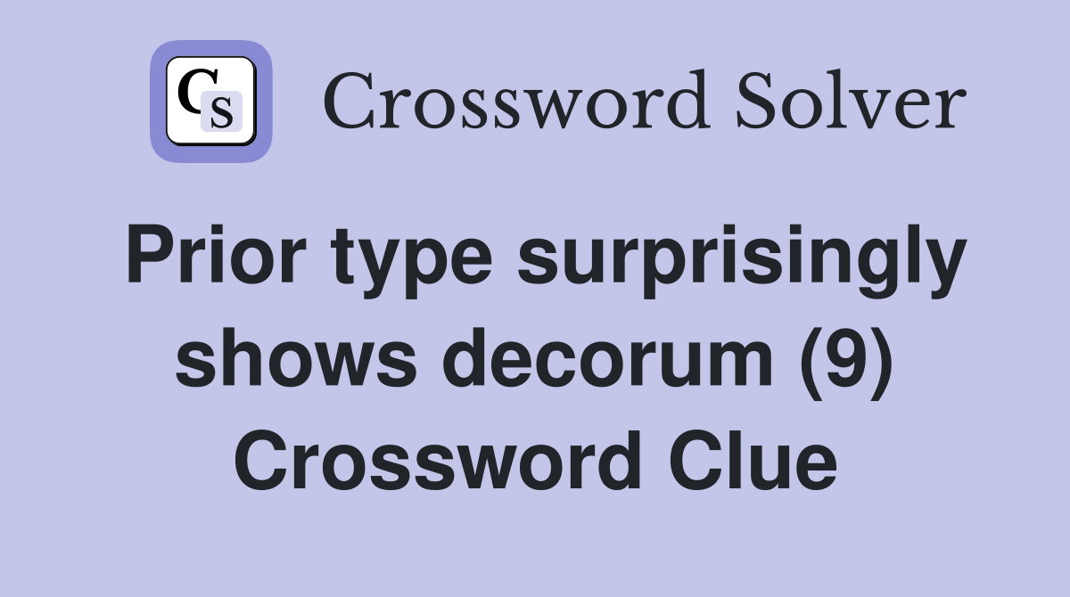Prior type surprisingly shows decorum (9) Crossword Clue
