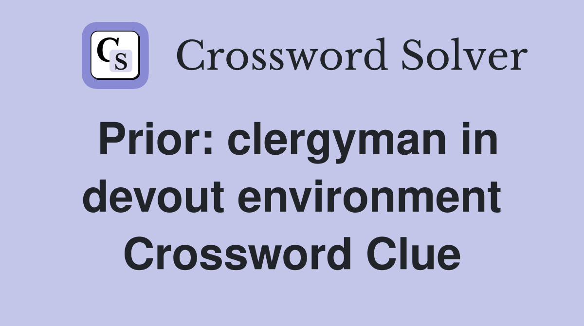 Prior: clergyman in devout environment Crossword Clue