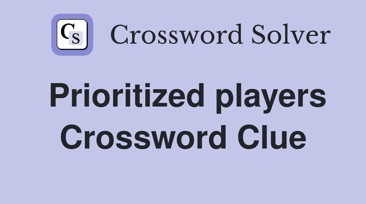 Prioritized players Crossword Clue
