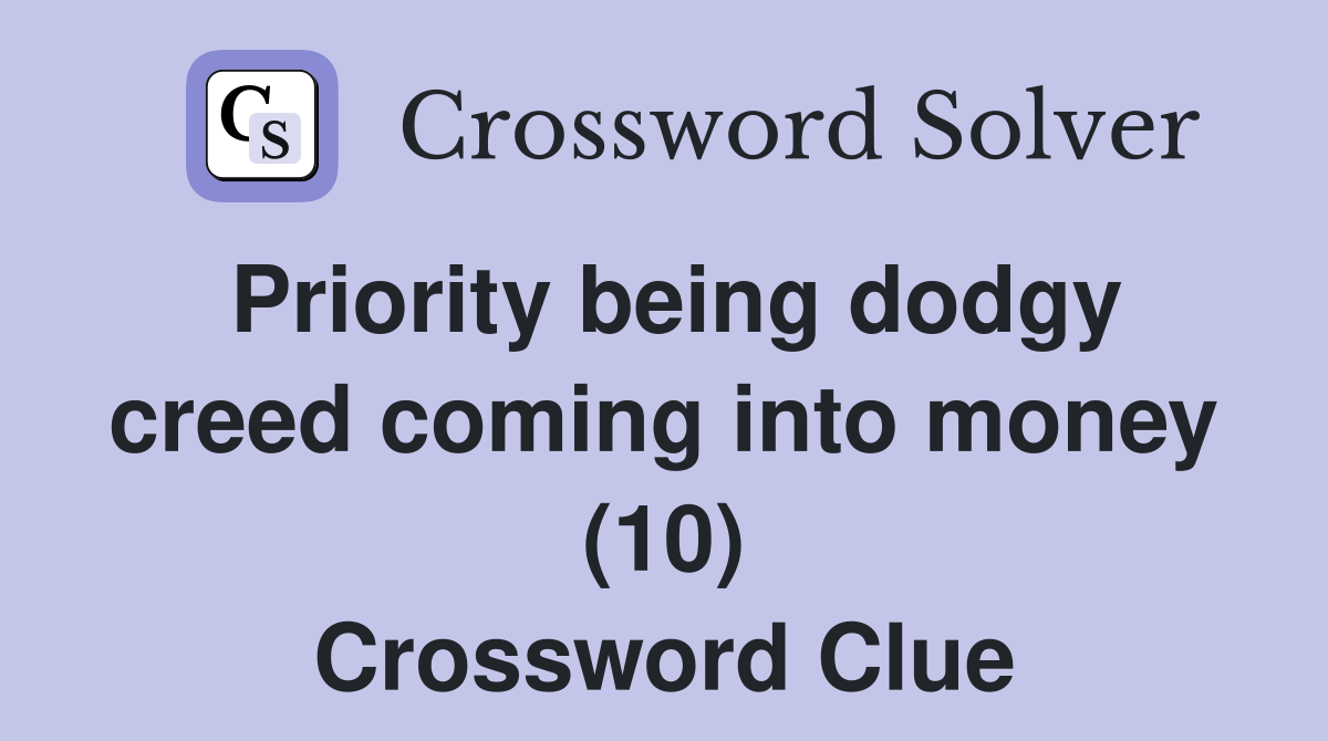 Priority being dodgy creed coming into money (10) Crossword Clue