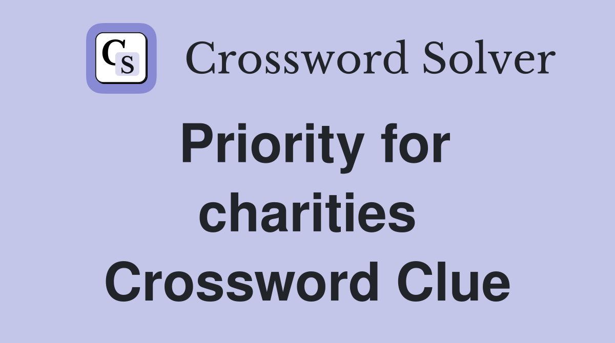 Priority for charities Crossword Clue