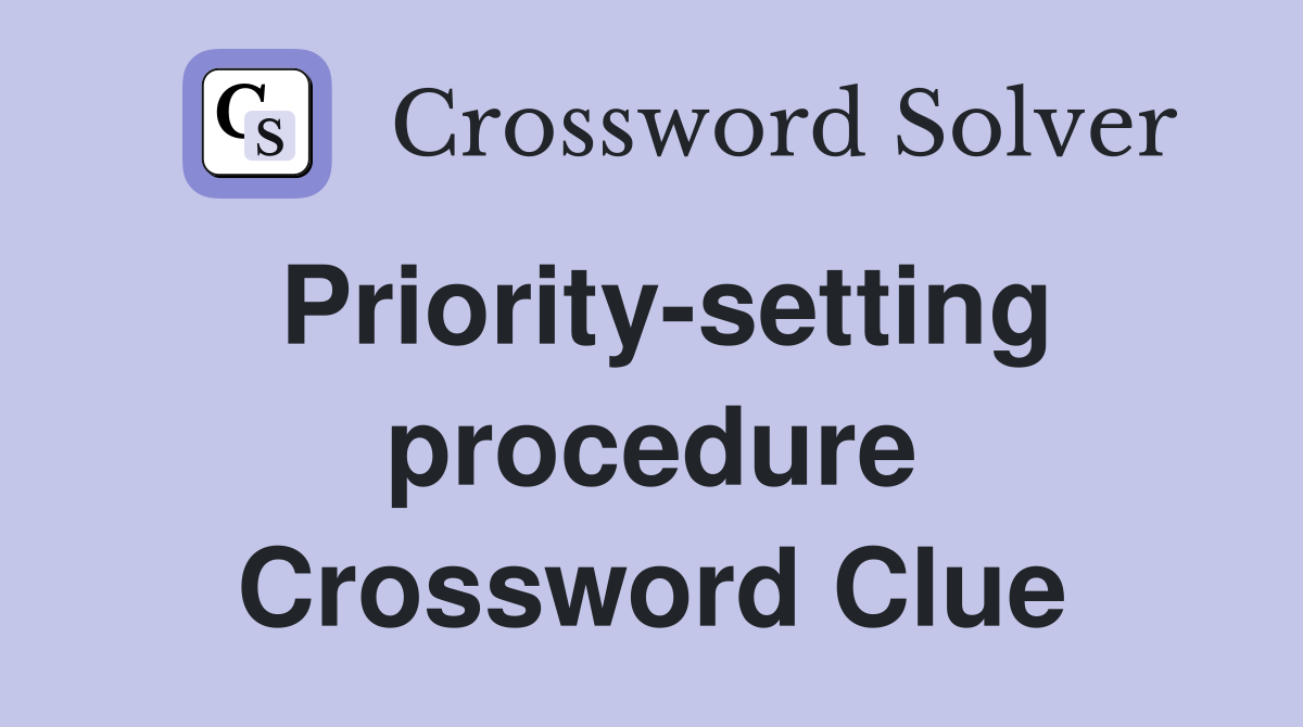 Priority-setting procedure Crossword Clue
