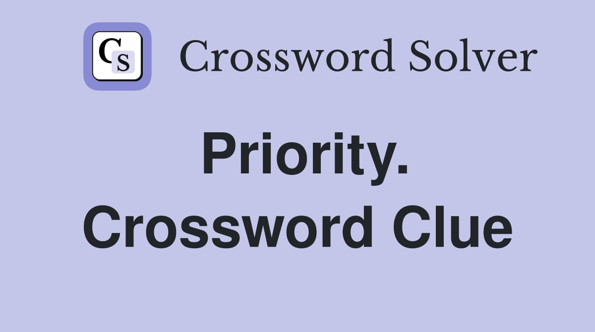 Priority. Crossword Clue