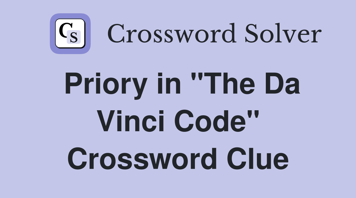 Priory in "The Da Vinci Code" Crossword Clue
