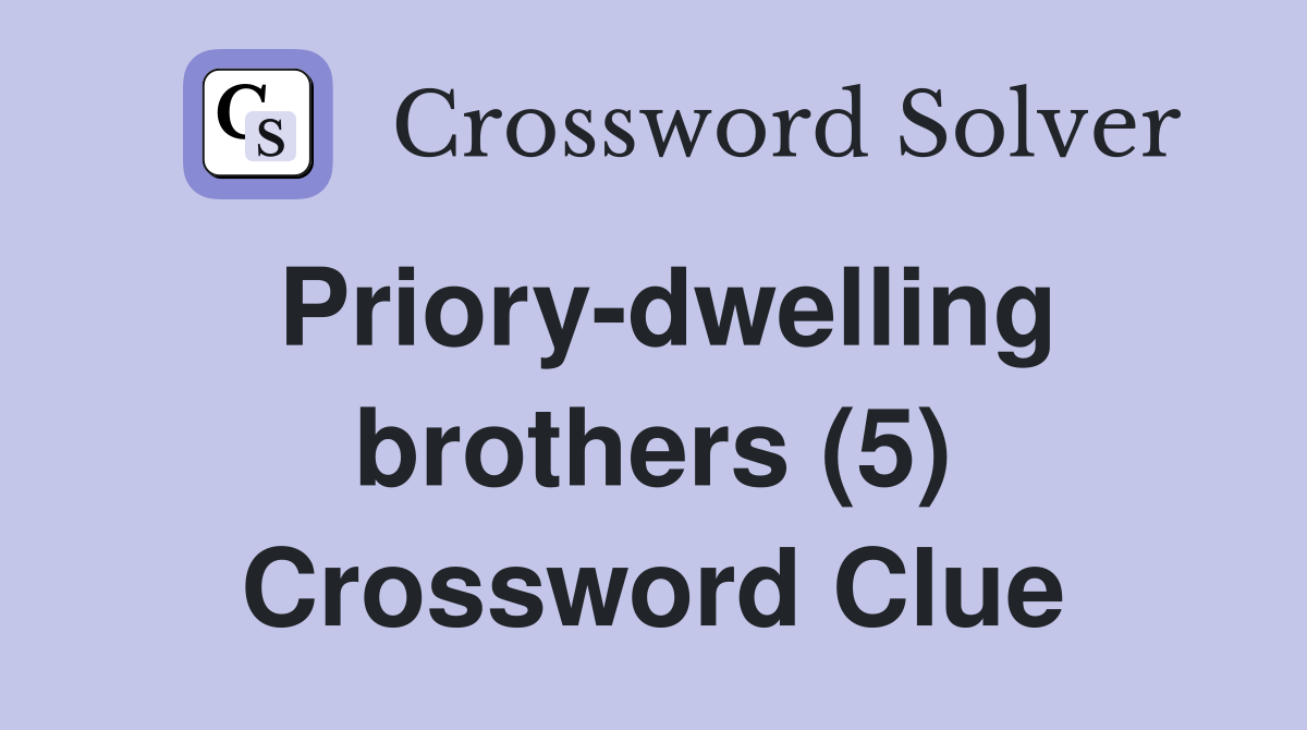Priory-dwelling brothers (5) Crossword Clue