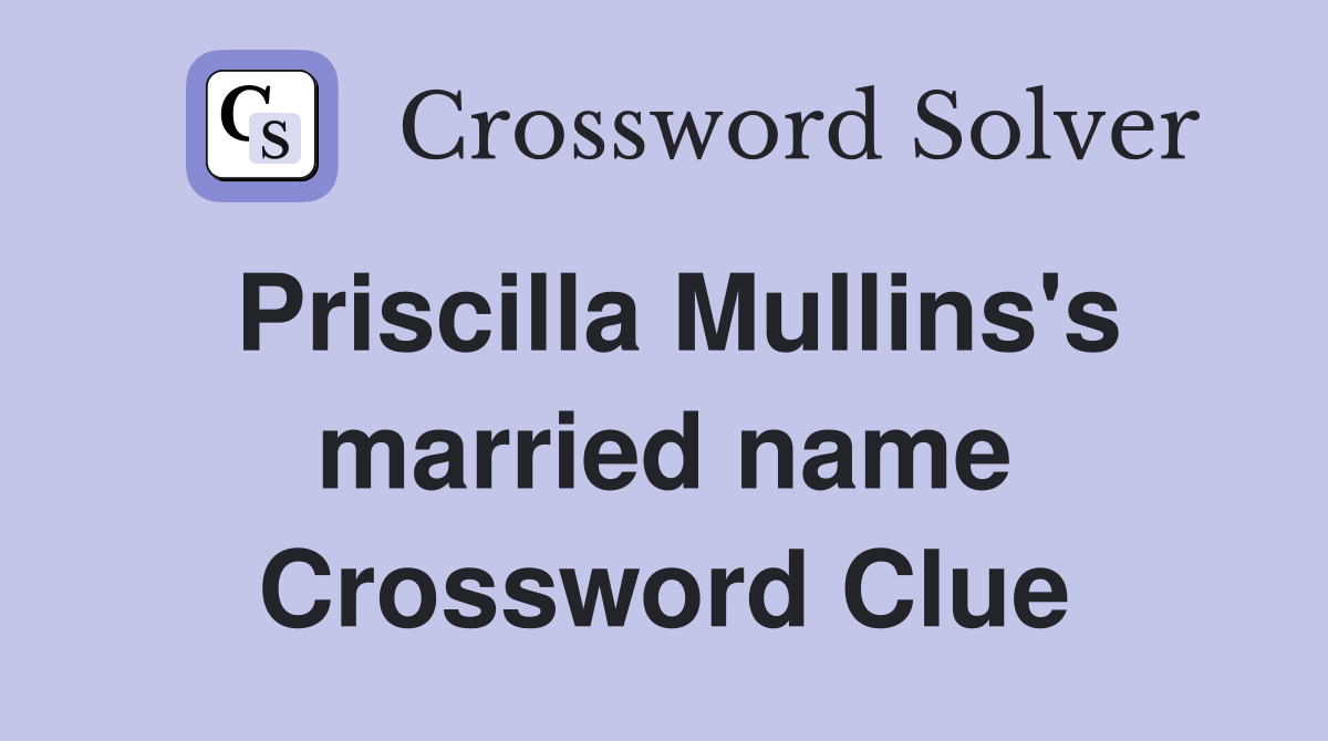 Priscilla Mullins's married name Crossword Clue