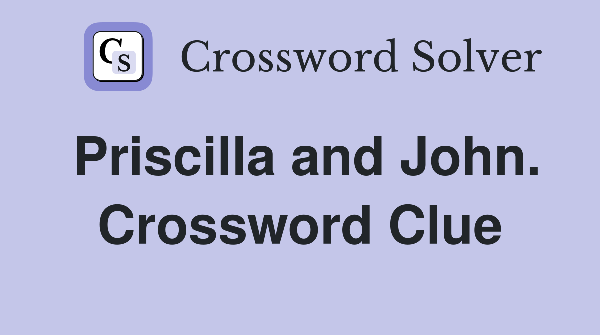 Priscilla and John. Crossword Clue