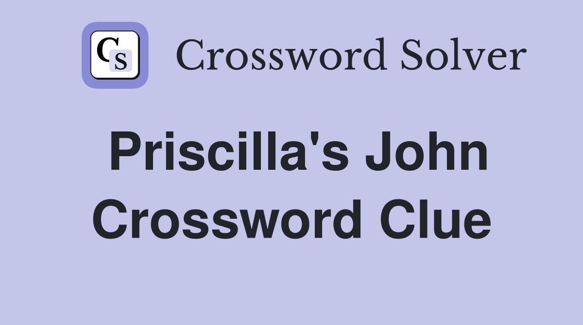 Priscilla's John Crossword Clue
