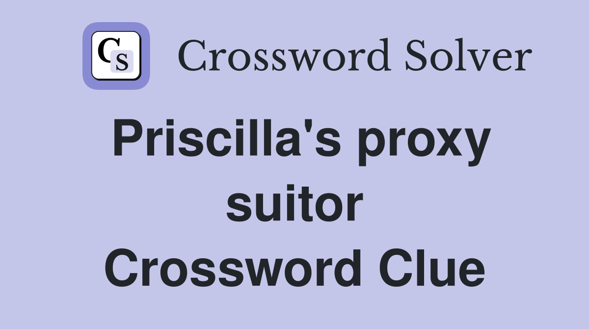 Priscilla's proxy suitor Crossword Clue