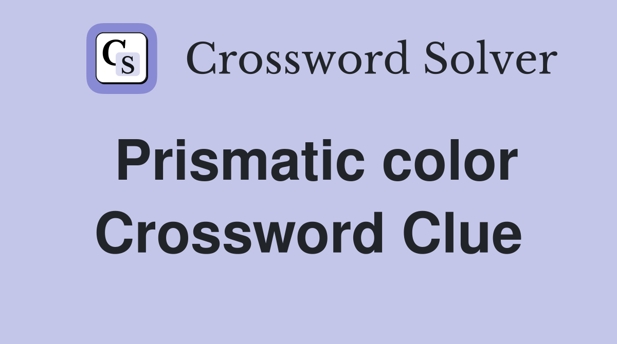 Prismatic color Crossword Clue