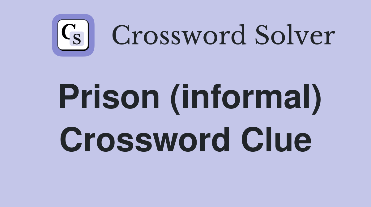 Prison (informal) Crossword Clue