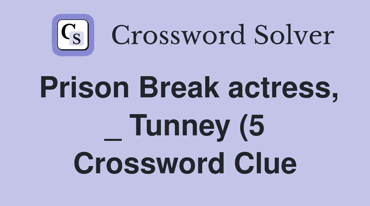 Prison Break actress Tunney (5) Crossword Clue Answers Crossword Prison Break actress Tunney (5) Crossword Clue Answers Crossword
