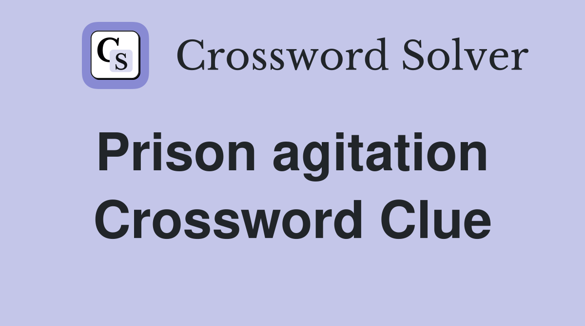 Prison agitation  Crossword Clue