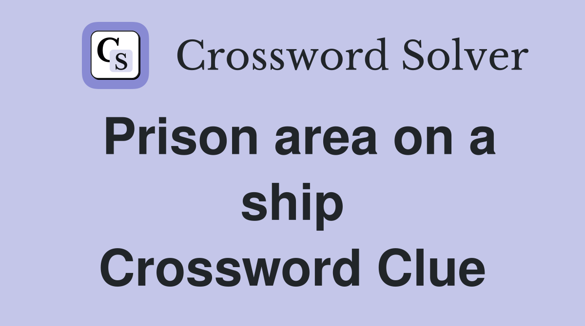 Prison area on a ship Crossword Clue