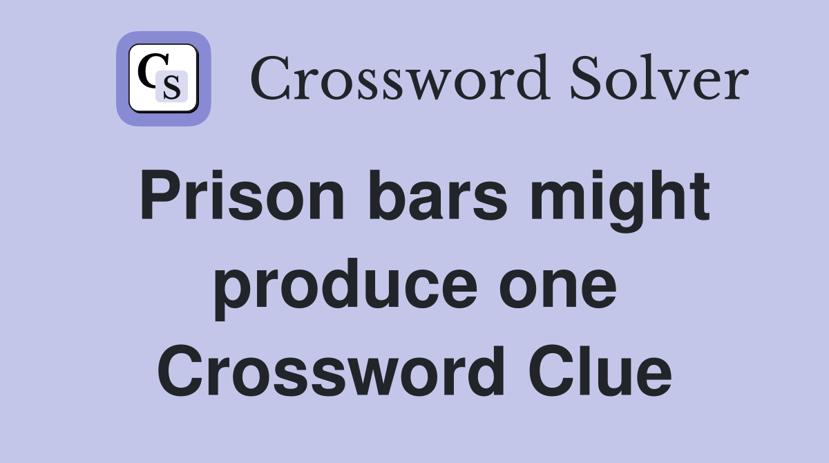 Prison bars might produce one Crossword Clue