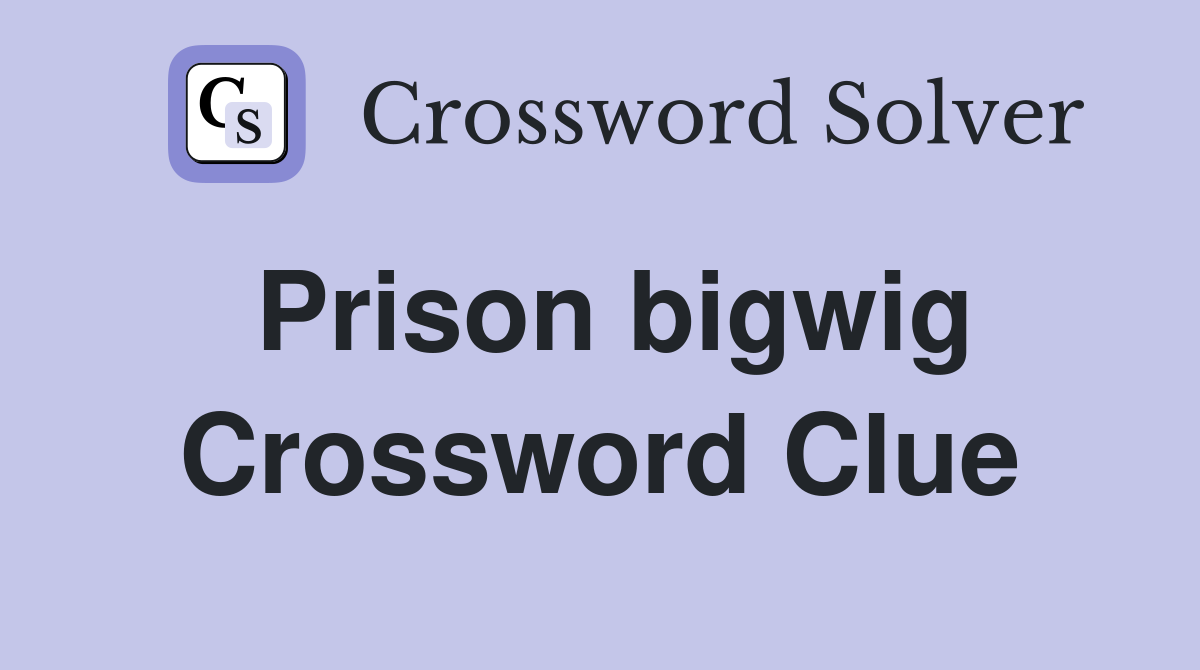 Prison bigwig Crossword Clue