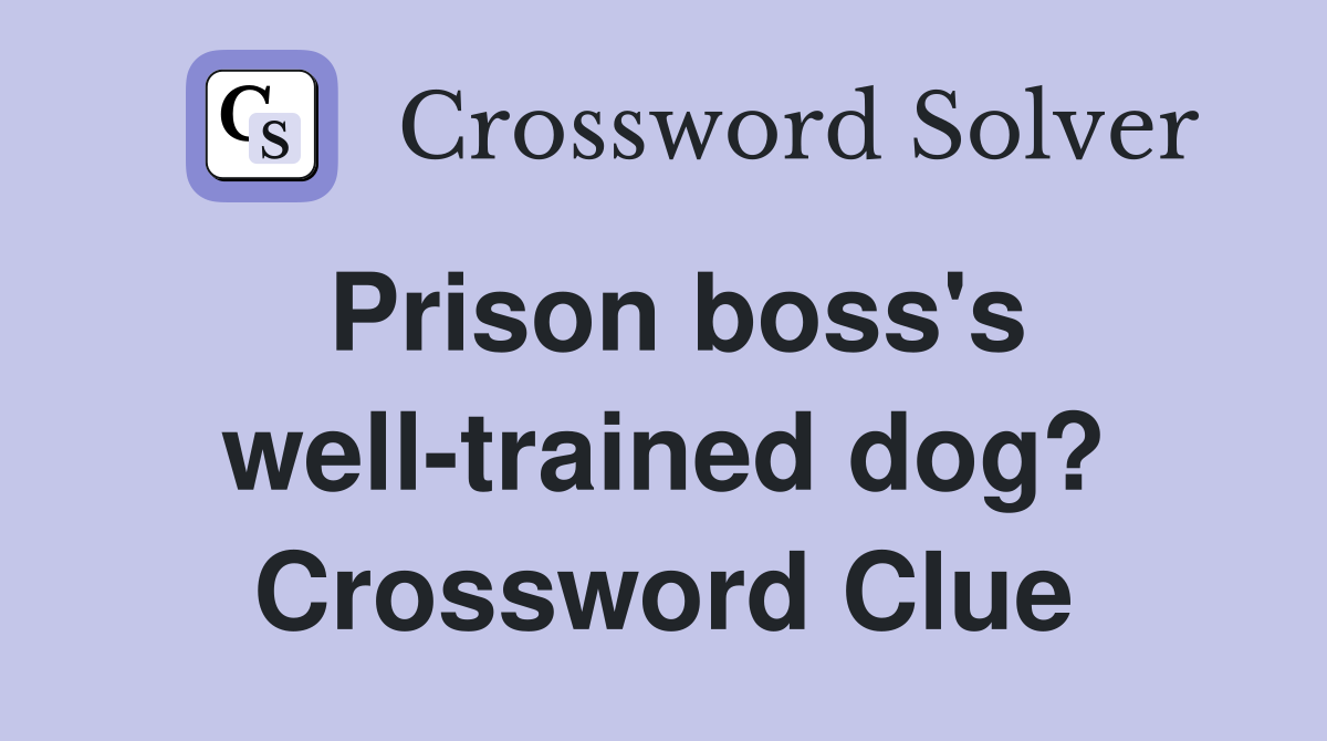 Prison boss's well-trained dog? Crossword Clue