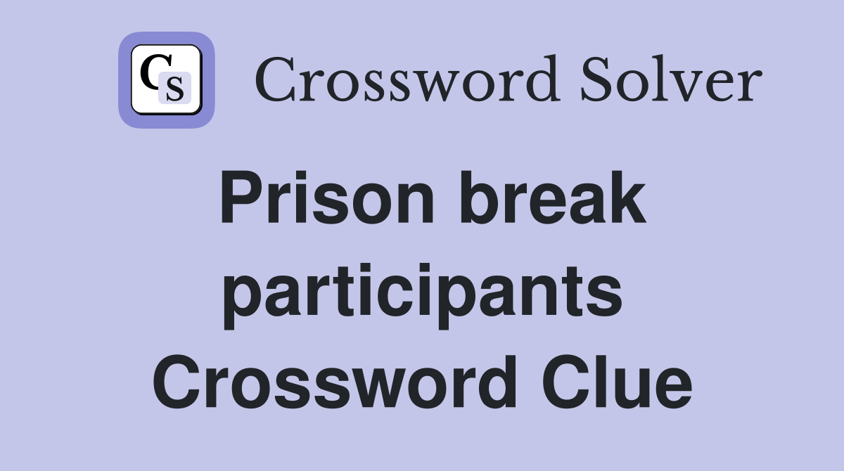 Prison break participants Crossword Clue