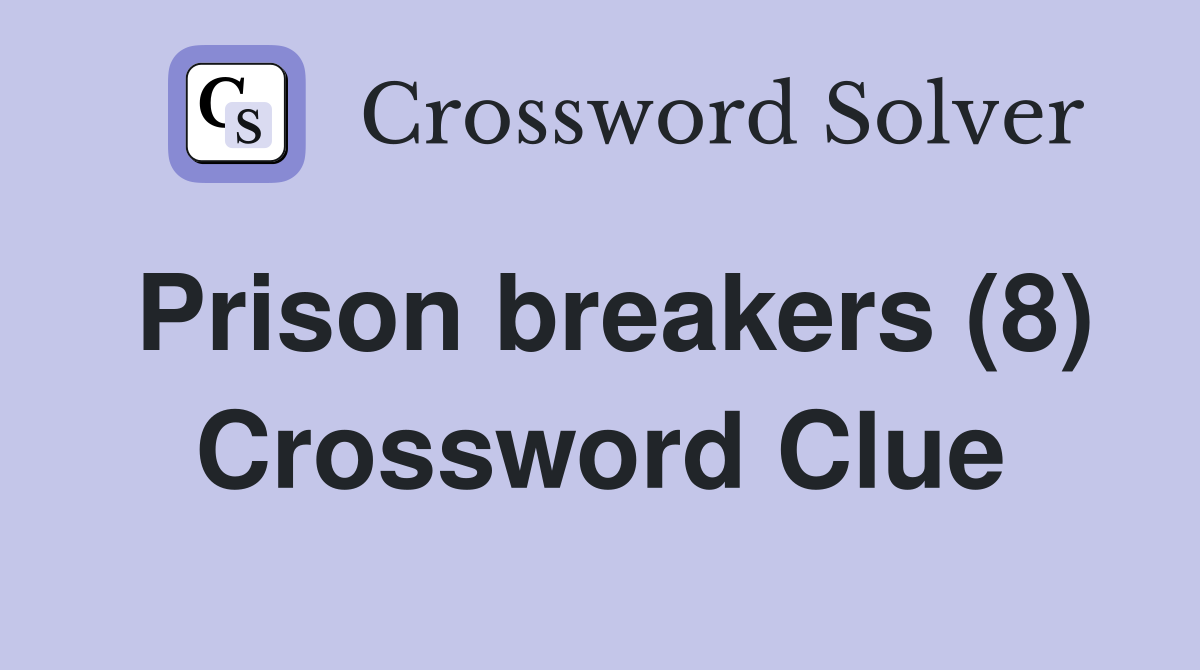 Prison breakers (8) Crossword Clue