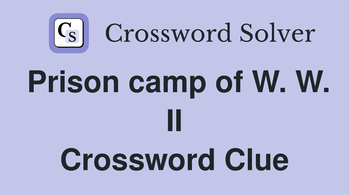 Prison camp of W. W. II Crossword Clue