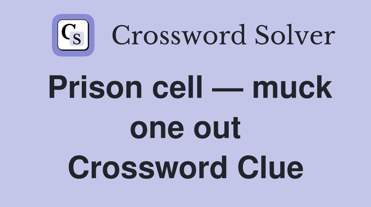 Prison cell — muck one out Crossword Clue
