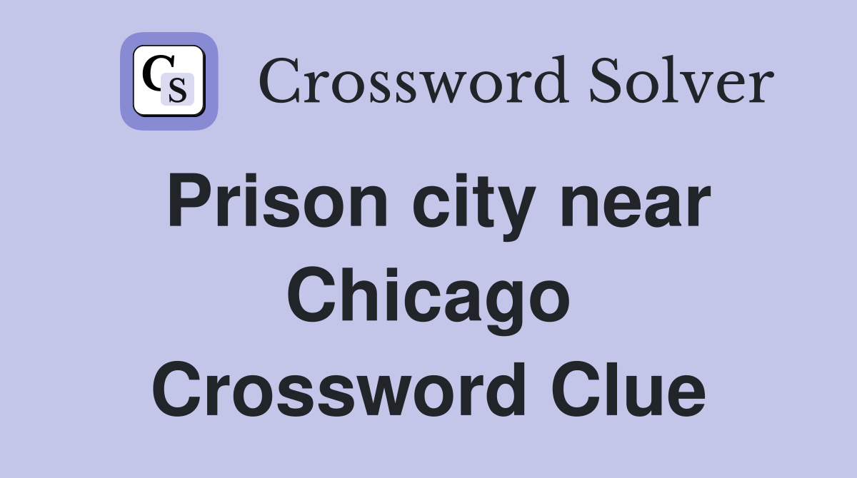 Prison city near Chicago Crossword Clue