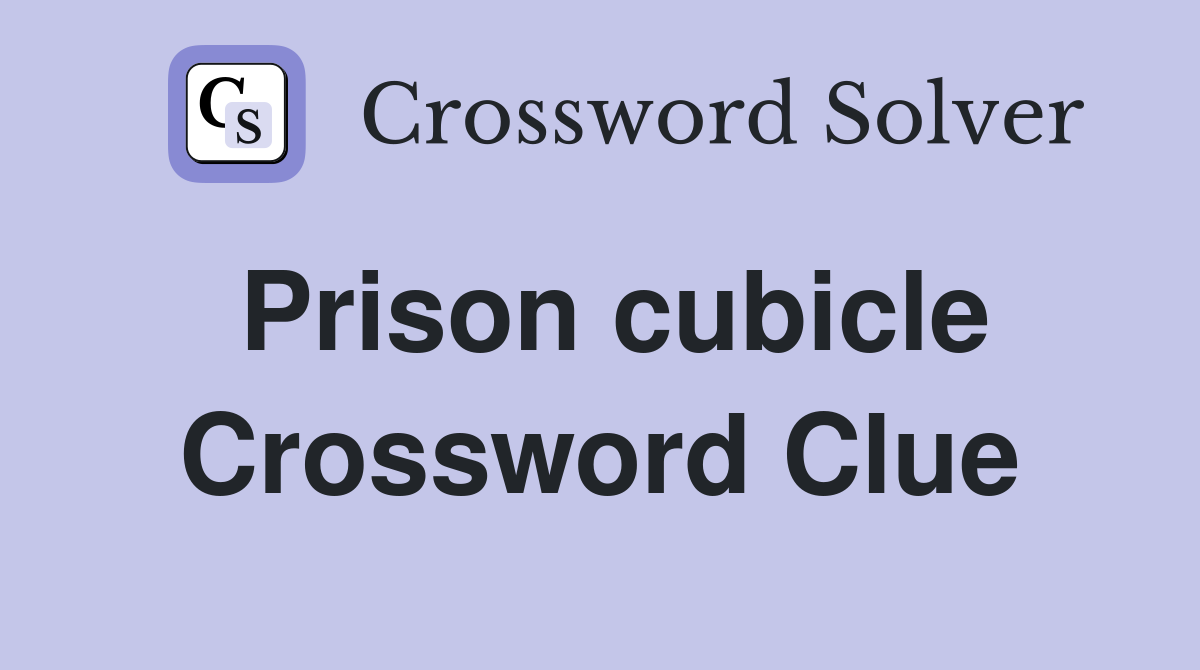 Prison cubicle Crossword Clue