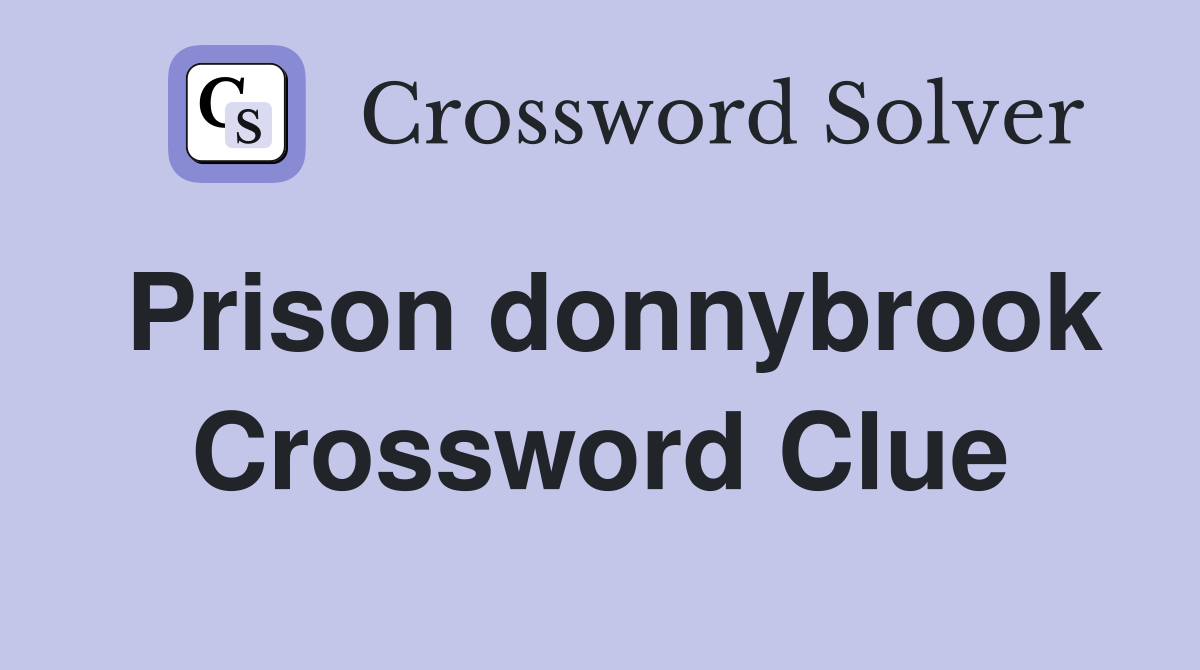Prison donnybrook Crossword Clue