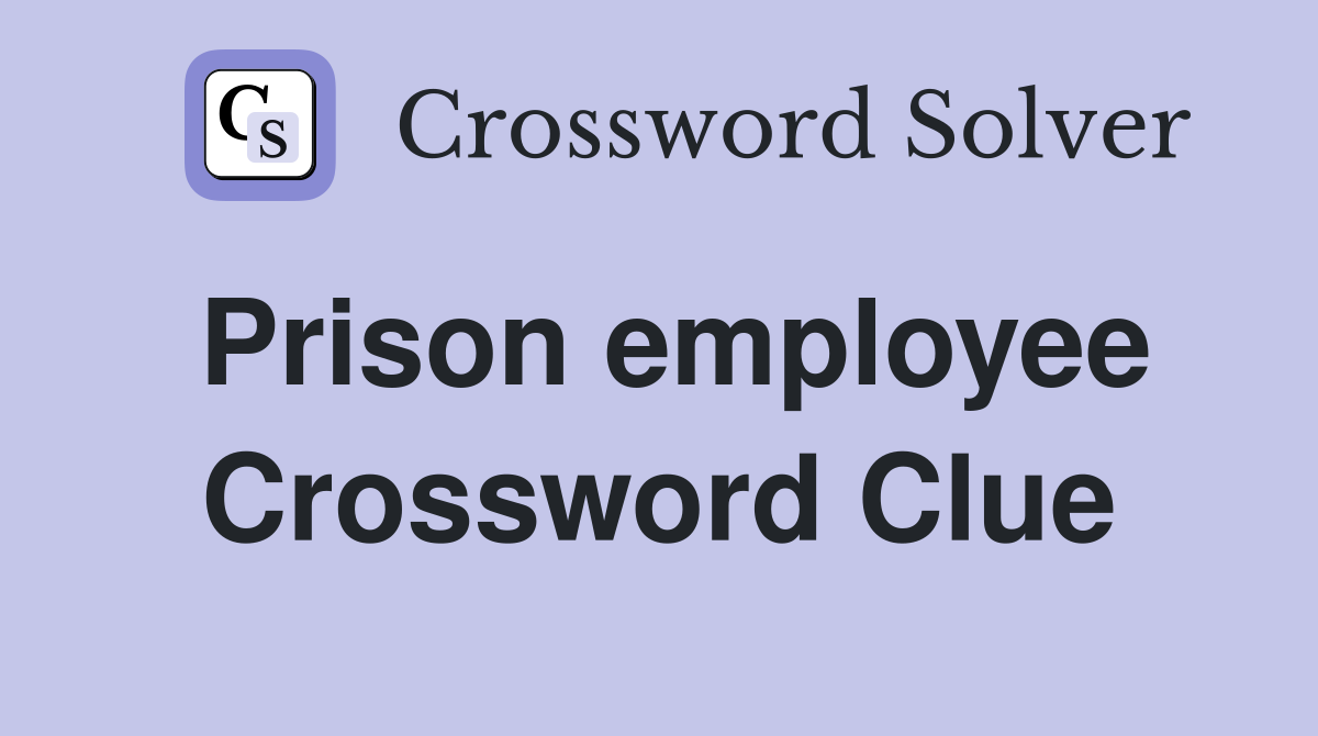 Prison employee Crossword Clue