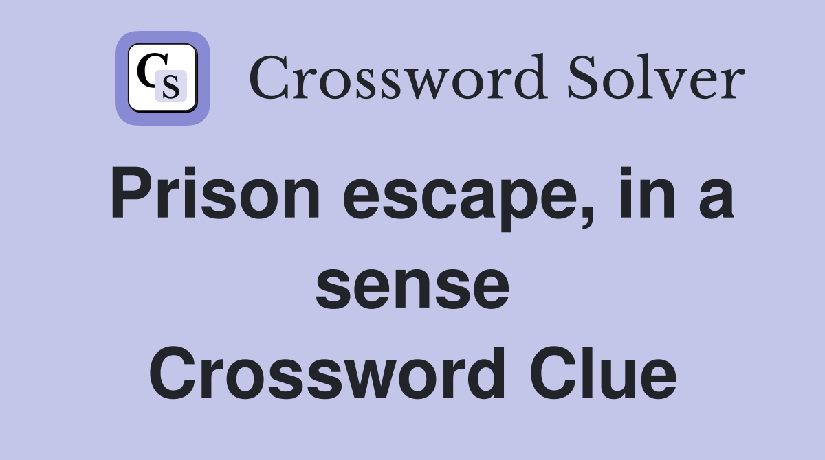 Prison escape, in a sense Crossword Clue
