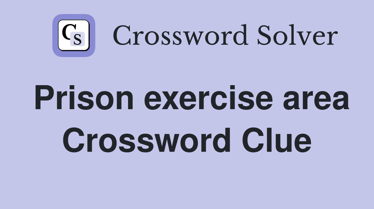 Prison exercise area Crossword Clue