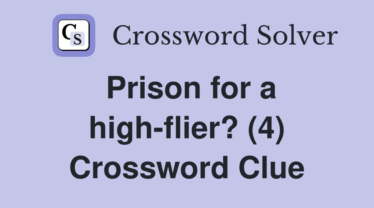 Prison for a high-flier? (4) Crossword Clue