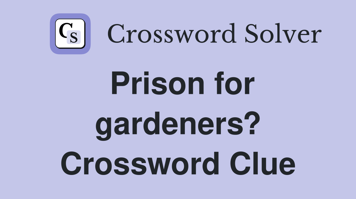 Prison for gardeners? Crossword Clue