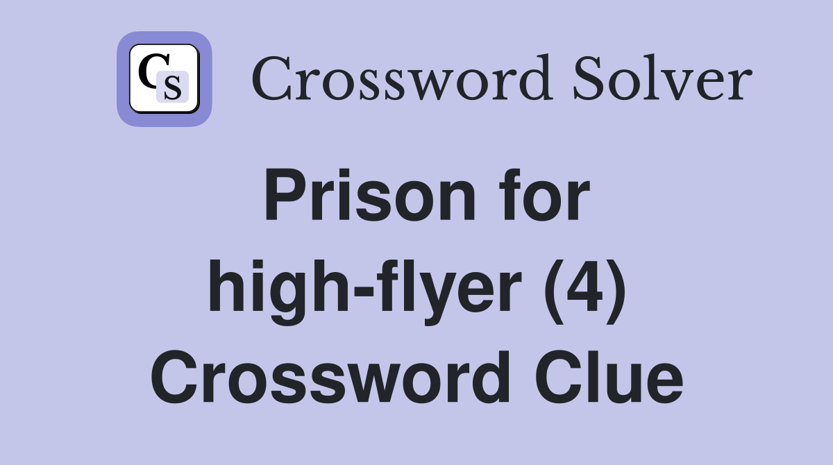 Prison for high-flyer (4) Crossword Clue