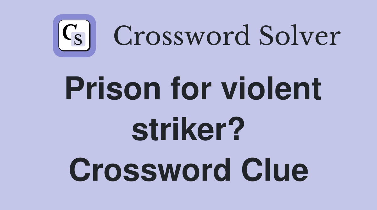 Prison for violent striker? Crossword Clue