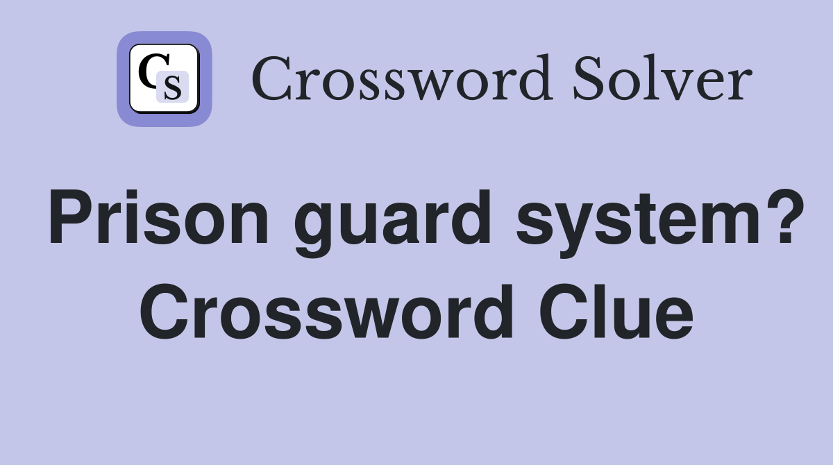Prison guard system? Crossword Clue