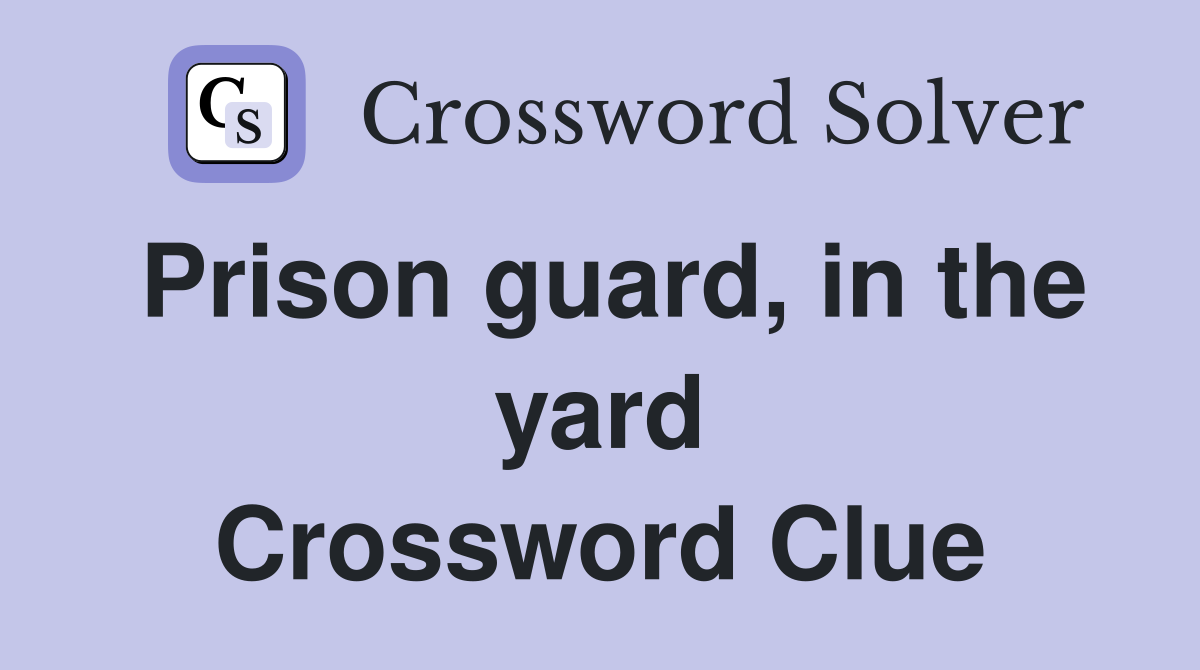 Prison guard, in the yard Crossword Clue