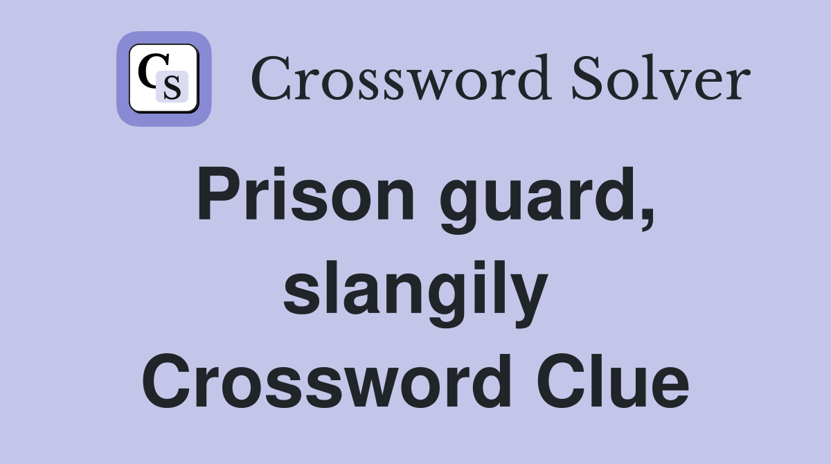 Prison guard, slangily Crossword Clue