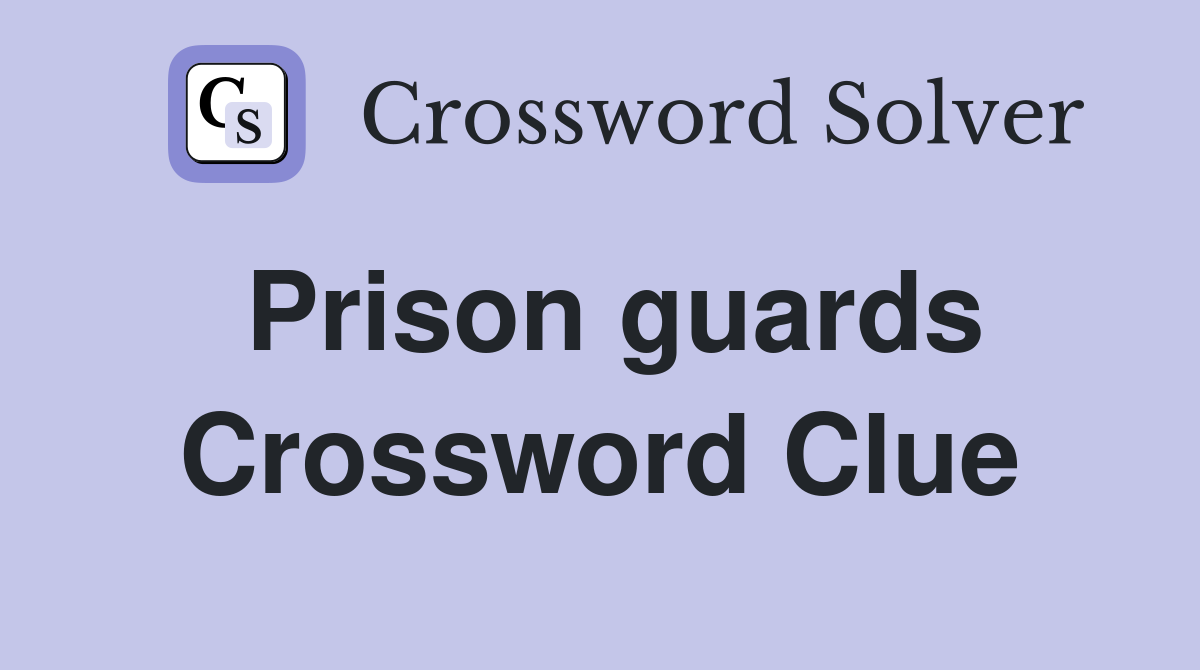 Prison guards Crossword Clue