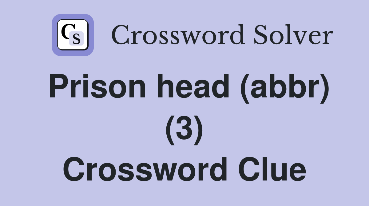 Prison head (abbr) (3) Crossword Clue