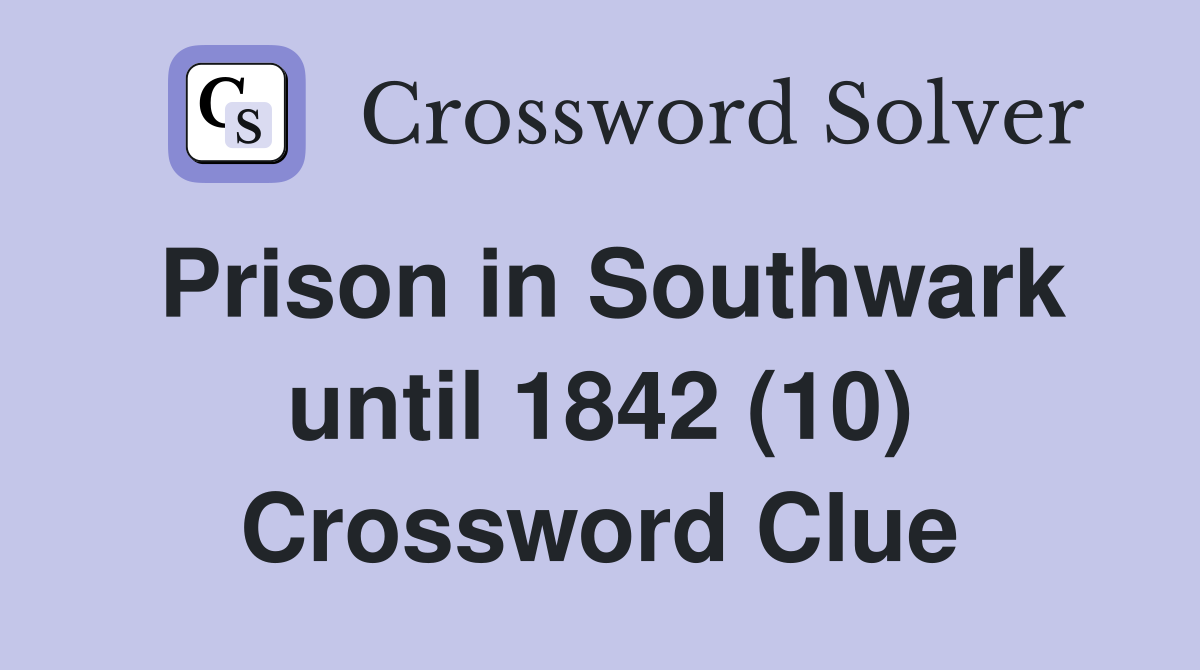 Prison in Southwark until 1842 (10) Crossword Clue