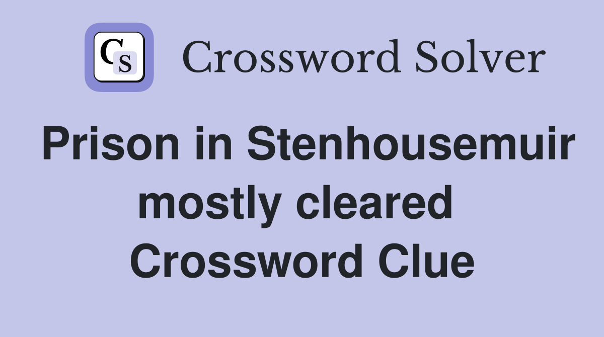 Prison in Stenhousemuir mostly cleared  Crossword Clue